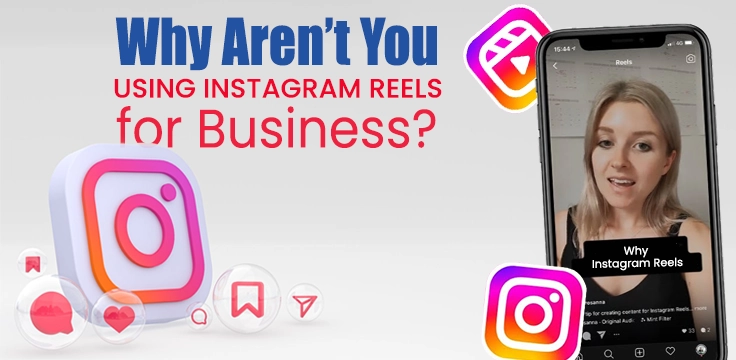 Learn how Instagram Reels can boost business visibility, engagement, & growth in digital world.